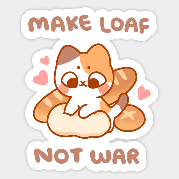 Make Loaf Not War Sticker by pocketpeaches